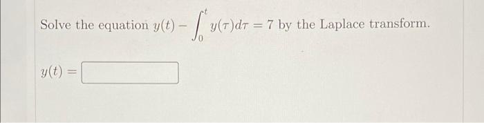 Solve The Equation Y T Lura Y T Dt 7 By The Laplace Transform 32 T 1