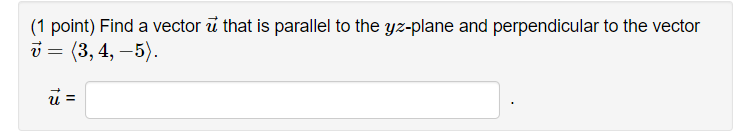 1 Point Find A Vector U That Is Parallel To The Yz Plane And Perpendicular To The Vector U 3 4 5 13 1
