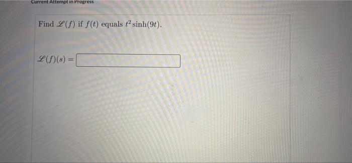 Current Attempt In Progress Find L If F T Equals Tsinh 96 L S S Current Attempt In Progress Convolutions By I 1