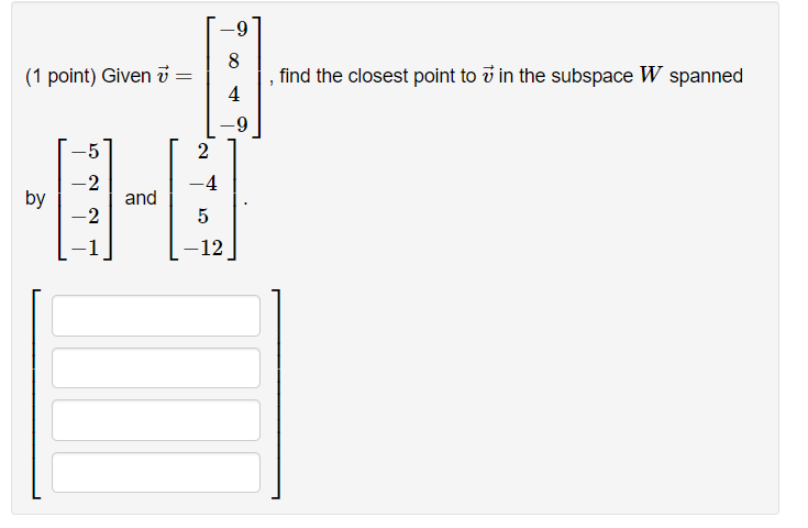 9 8 1 Point Given U Li Find The Closest Point To U In The Subspace W Spanned 4 9 5 2 4 2 By And 2 5 12 1