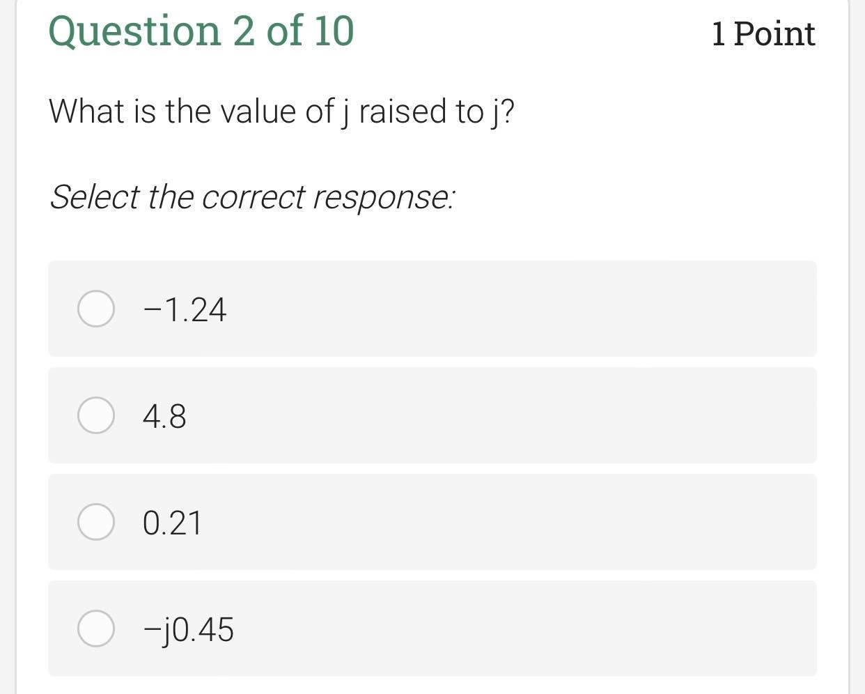 Question 2 Of 10 1 Point What Is The Value Of J Raised To J Select The Correct Response 0 1 24 4 8 0 21 10 45 1