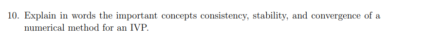 10 Explain In Words The Important Concepts Consistency Stability And Convergence Of A Numerical Method For An Ivp 1