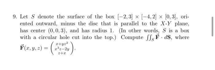 9 Let S Denote The Surface Of The Box 2 3 X 4 2 0 3 Ori Ented Outward Minus The Disc That Is Parallel To 1