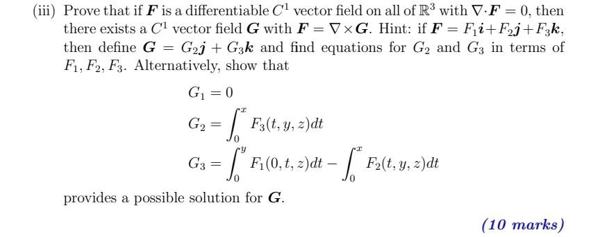 Iii Prove That If F Is A Differentiable Cl Vector Field On All Of R3 With V F 0 Then There Exists A C1 Vector 1