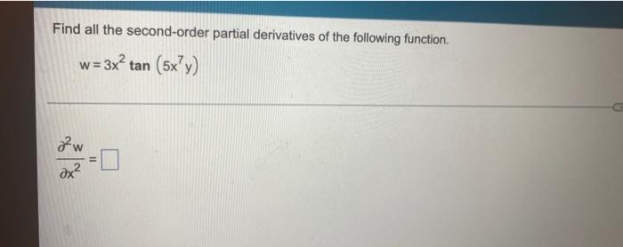 Find All The Second Order Partial Derivatives Of The Following Function W 3x2 Tan 5x Y W Ax 11 Find Fy Fy Fx 2 1