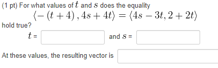 1 Pt For What Values Oft And S Does The Equality T 4 4s 4t 4s 3t 2 2t Hold True Tu And S At These 1