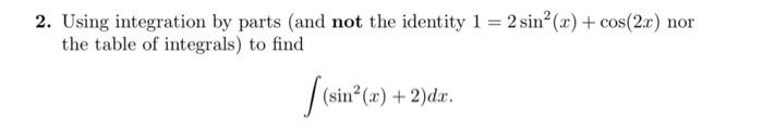 2 Using Integration By Parts And Not The Identity 1 2 Sino 2 Cos 2x Nor The Table Of Integrals To Find Sin X 1