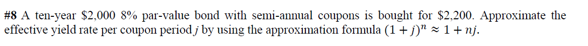 8 A Ten Year 2 000 8 Par Value Bond With Semi Annual Coupons Is Bought For 2 200 Approximate The Effective Yield Ra 1