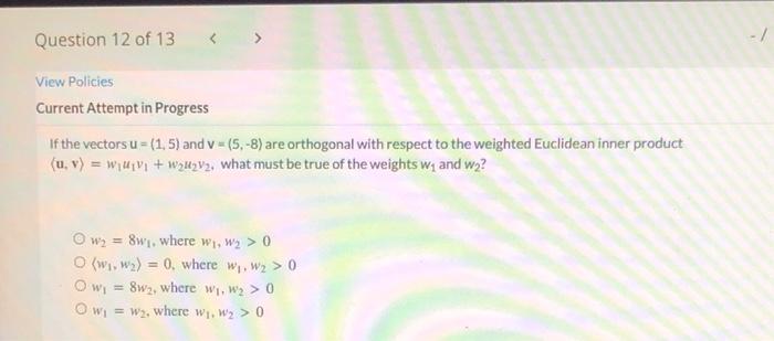Question 12 Of 13 View Policies Current Attempt In Progress If The Vectors U 1 5 And V 5 8 Are Orthogonal W 1