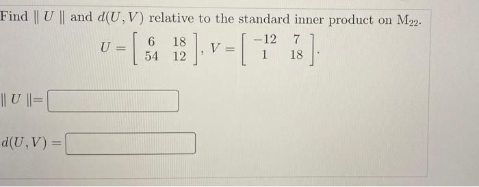 Find U And D Uv Relative To The Standard Inner Product On M22 6 18 12 7 U 54 12 1 18 8 V U Uv 1