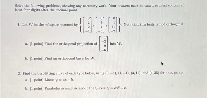 Solve The Following Problems Showing Any Necessary Work Your Answers Must Be Exact Or Must Contain At Least Four Digi 1