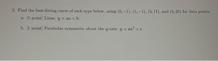 2 Find The Best Fitting Curve Of Each Type Below Using 0 1 1 1 3 11 And 4 35 For Data Points A 1 Poin 1