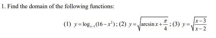 1 Find The Domain Of The Following Functions 1 Y Log 16 Xo 2 Y Arcsin X 3 Y 1 R 3 R 2 4 1