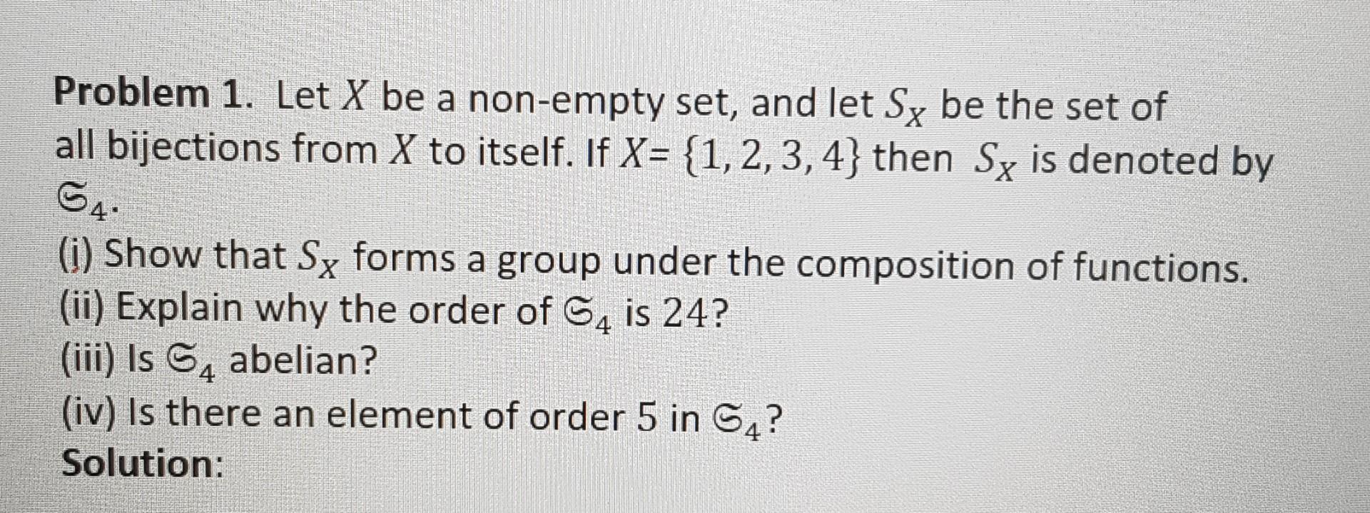 X Problem 1 Let X Be A Non Empty Set And Let Sy Be The Set Of All Bijections From X To Itself If X 1 2 3 4 Then Sy 1