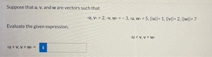 Suppose That U V And Ware Vectors Such That U V 2 V W 3 U W 5 Ull 1 Llvll 2 I Wil 7 Evaluate 1