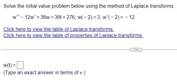 Solve The Initial Value Problem Below Using The Method Of Laplace Transforms W 12w 36w 36 276 W 2 3 W 1