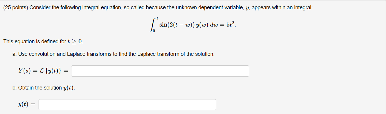 25 Points Consider The Following Integral Equation So Called Because The Unknown Dependent Variable Y Appears Withi 1