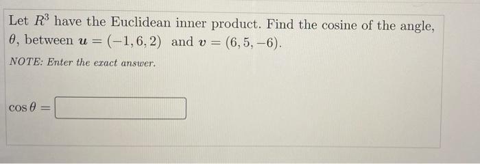 Let R Have The Euclidean Inner Product Find The Cosine Of The Angle 0 Between U 1 6 2 And V E 6 5 6 Note 1