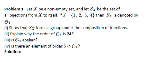 Problem 1 Let X Be A Non Empty Set And Let Sy Be The Set Of All Bijections From X To Itself If X 1 2 3 4 Then S 1