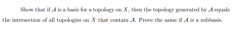 A Show That If A Is A Basis For A Topology On X Then The Topology Generated By A Equals The Intersection Of All Topolog 1