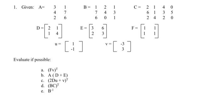 1 Given A 3 4 2 1 7 6 B 1 7 6 2 4 0 1 3 1 C 21 6 1 24 4 0 3 5 20 D E F 1 4 3 2 6 3 1 U Evaluate If 1