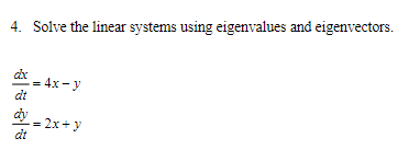 4 Solve The Linear Systems Using Eigenvalues And Eigenvectors Dx 4x Y Dt Dy 2x Y 1