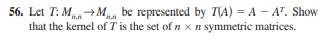 56 Let 7 M M Be Represented By Ta A A Show That The Kernel Of T Is The Set Of N X N Symmetric Matrices 1