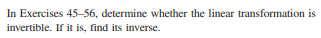 In Exercises 45 56 Determine Whether The Linear Transformation Is Invertible If It Is Find Its Inverse 48 7 X X3 1