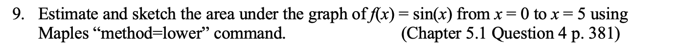 9 Estimate And Sketch The Area Under The Graph Of F X Sin X From X 0 To X 5 Using Maples Method Lower Comma 1