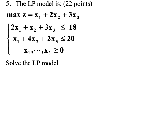5 The Lp Model Is 22 Points Max Z Xy 2x2 3x3 2x X2 3x 18 X 4x2 2x 5 20 X19 X3 20 Solve The Lp Mode 1