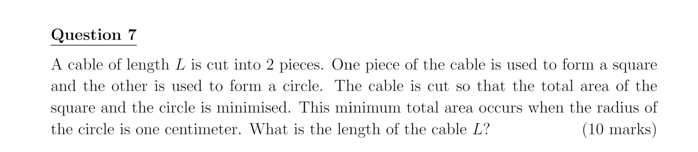 Question 7 A Cable Of Length L Is Cut Into 2 Pieces One Piece Of The Cable Is Used To Form A Square And The Other Is Us 1