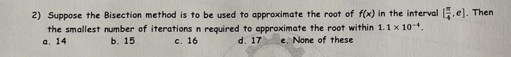 2 Suppose The Bisection Method Is To Be Used To Approximate The Root Of F X In The Interval E Then The Smallest Num 1