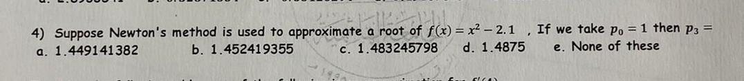 Ate A Root Of The 4 Suppose Newton S Method Is Used To Approximate A Root Of F X X2 2 1 If We Take Po 1 Then P 1