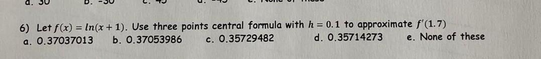 6 Let F X In X 1 Use Three Points Central Formula With H 0 1 To Approximate F 1 7 A 0 37037013 B 0 3705398 1