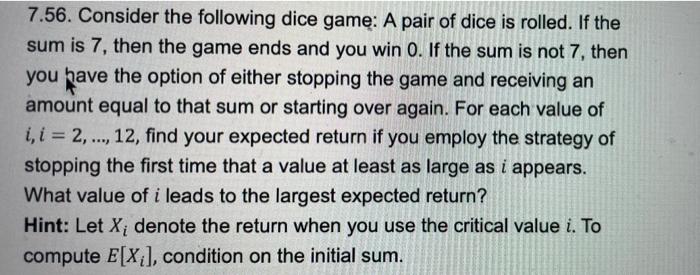7 56 Consider The Following Dice Game A Pair Of Dice Is Rolled If The Sum Is 7 Then The Game Ends And You Win 0 If 1