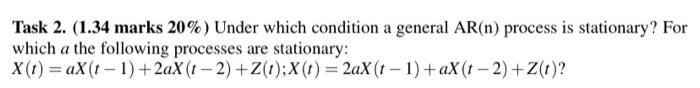 Task 2 1 34 Marks 20 Under Which Condition A General Ar N Process Is Stationary For Which A The Following Processe 1
