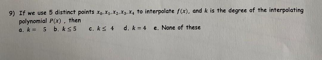 9 If We Use 5 Distinct Points Xo X1 X2 X3 X4 To Interpolate F X And K Is The Degree Of The Interpolating Polynomi 1