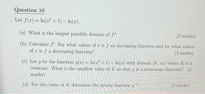 Question 10 Let F X Ln Z 1 In X A What Is The Largest Possible Domain Of 2 Marks B Calculate F For Wh 1