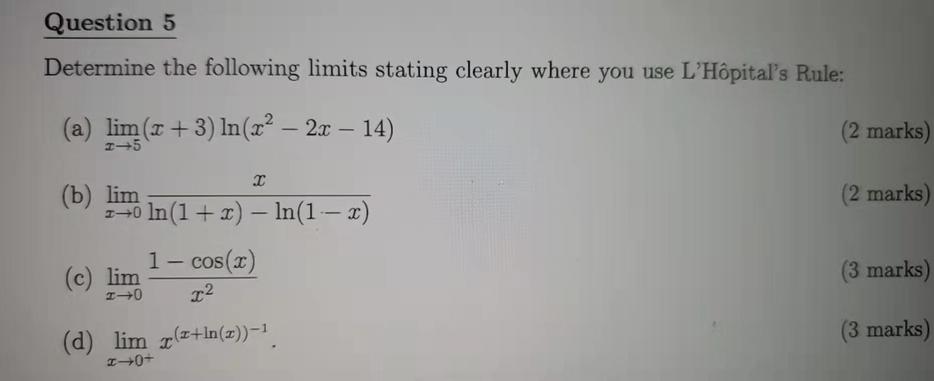 Question 5 Determine The Following Limits Stating Clearly Where You Use L Hopital S Rule A Lim X 3 Ln 22 2x 14 1