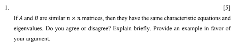 1 5 If A And B Are Similar N X N Matrices Then They Have The Same Characteristic Equations And Eigenvalues Do You A 1
