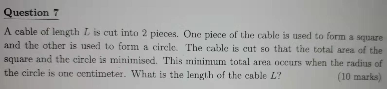 Question 7 A Cable Of Length L Is Cut Into 2 Pieces One Piece Of The Cable Is Used To Form A Square And The Other Is Us 1