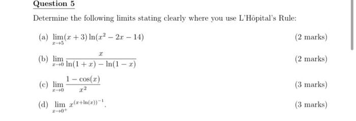 Question 5 Determine The Following Limits Stating Clearly Where You Use L Hopital S Rule A Lim X 3 In X 20 14 1