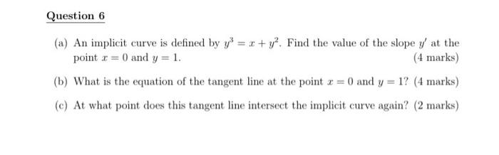 Question 6 A An Implicit Curve Is Defined By Y X Y Find The Value Of The Slope Y At The Point R 0 And Y 1 4 Ma 1