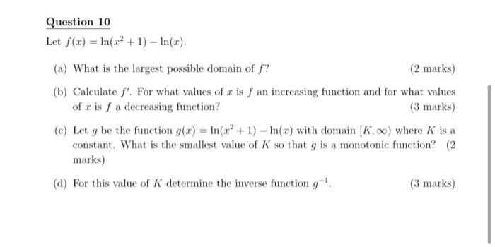 Question 10 Let F X Ln 22 1 In X A What Is The Largest Possible Domain Of F 2 Marks B Calculate F For 1