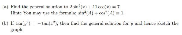 A Find The General Solution To 2 Sino 11 Cos X 7 Hint You May Use The Formula Sin A Cos A 1 B If T 1