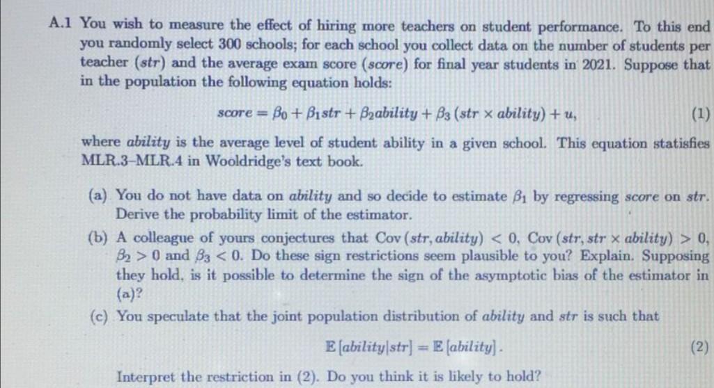 A 1 You Wish To Measure The Effect Of Hiring More Teachers On Student Performance To This End You Randomly Select 300 S 1