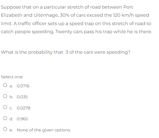 Suppose That On A Particular Stretch Of Road Between Port Elizabeth And Uitenhage 30 Of Cars Exceed The 120 Km H Speed 1