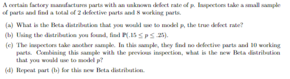 A Certain Factory Manufactures Parts With An Unknown Defect Rate Of P Inspectors Take A Small Sample Of Parts And Find 1