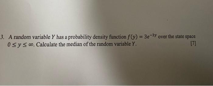 3 A Random Variable Y Has A Probability Density Function F Y 3e 3y Over The State Space Osy Soo Calculate The Medi 1
