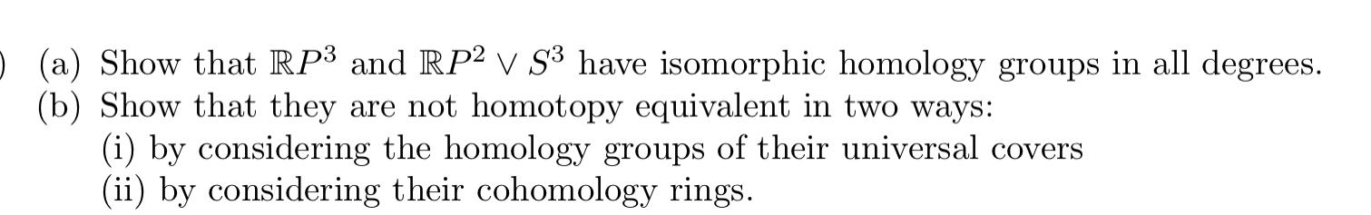 A Show That Rp3 And Rp2 V S3 Have Isomorphic Homology Groups In All Degrees B Show That They Are Not Homotopy Equiv 1
